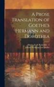 A Prose Translation of Goethe's Hermann and Dorothea