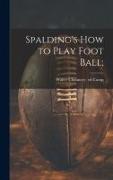 Spalding's How to Play Foot Ball