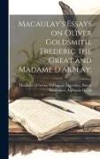 Macaulay's Essays on Oliver Goldsmith, Frederic the Great and Madame D'Arblay