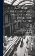 The Masterpieces of the Centennial International Exhibition Illustrated.., v. 1