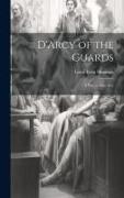 D'Arcy of the Guards, a Play in Four Acts
