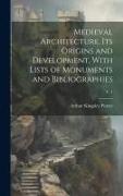 Medieval Architecture, Its Origins and Development, With Lists of Monuments and Bibliographies, v. 1