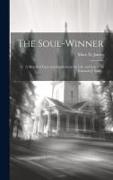 The Soul-winner, a Sketch of Facts and Incidents in the Life and Labors of Edmund J. Yard