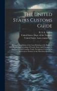 The United States Customs Guide, Being a Compilation of the Laws Relating to the Registry, Enrollment, and Licensing of Vessels, Entry and Clearance i