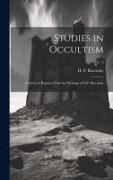 Studies in Occultism: a Series of Reprints From the Writings of H.P. Blavatsky, v. 3