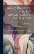 Maria Bartlett, or, The Advantages of Application: Embracing Remarks on the Education and Manners of Females