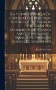 [La Science Pratique Du Crucifix.] The Practical Science of the Cross in the Use of the Sacraments of Penance and the Eucharist ... Translated From th