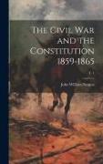 The Civil War and the Constitution 1859-1865, v. 1