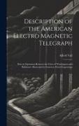 Description of the American Electro Magnetic Telegraph: Now in Operation Between the Cities of Washington and Baltimore. Illustrated by Fourteen Wood