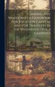 Camping and Woodcraft,a Handbook for Vacation Campers and for Travelers in the Wilderness (Vol. 1 Camping), 1