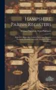 Hampshire Parish Registers: Highclere, Burghclere, Ewhurst, Wolverton, Rowner, Newtown, Litchfield, Newnham, Herriard, Tufton, Whitchurch