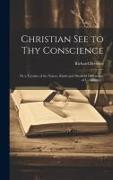 Christian See to Thy Conscience: or a Treatise of the Nature, Kinds and Manifold Differences of Conscience