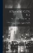 Atlantic City, N.j.: The Great American Sea-side Resort: A Brief Sketch Of Its Resources, Advantages And Railway Facilities