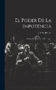 El Poder De La Impotencia: Drama En Tres Actos Y En Prosa