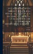 Le Catéchumène Ou Instructions Sur La Foi La Lai, Le Culte, Les Sacraments, Les Rites De La Sainte Eglise Catholique Apostolique Romaine