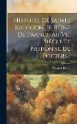 Histoire De Sainte Radegonde, Reine De France Au Vie Siècle Et Patronne De Poitiers
