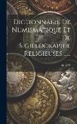 Dictionnaire De Numismatique Et De Sigillographie Religieuses