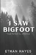 I Saw Bigfoot: Volume 2