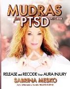 Mudras for PTSD: Release and recode your Aura injury