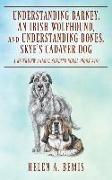 Understanding Barney, An Irish Wolfhound, and Understanding Bones, Skye's Cadaver Dog