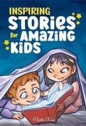 Inspiring Stories for Amazing Kids: A Motivational Book full of Magic and Adventures about Courage, Self-Confidence and the importance of believing in