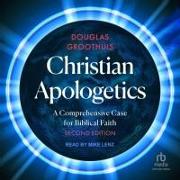 Christian Apologetics: A Comprehensive Case for Biblical Faith, 2nd Edition