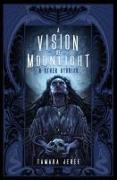 A Vision of Moonlight & Other Stories