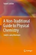 A Non-Traditional Guide to Physical Chemistry