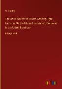 The Criticism of the Fourth Gospel, Eight Lectures On the Morse Foundation, Delivered in the Union Seminary