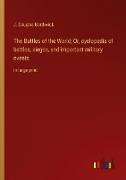 The Battles of the World, Or, cyclopedia of battles, sieges, and important military events