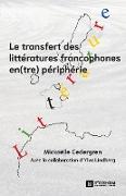 Le transfert des littératures francophones en(tre) périphérie