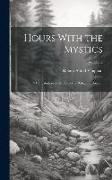 Hours With the Mystics: A Contribution to the History of Religious Opinion, Volume 2
