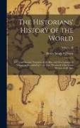 The Historians' History of the World, a Comprehensive Narrative of the Rise and Development of Nations as Recorded by Over two Thousand of the Great W