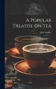 A Popular Treatise on Tea: Its Qualities and Effects