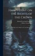 Hall's Essay on the Rights of the Crown: And the Privileges of the Subject in the sea Shores of the Realm