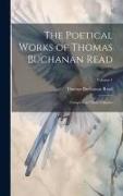 The Poetical Works of Thomas Buchanan Read, Complete in Three Volumes, Volume 1