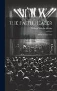 The Faith Healer, a Play in Three Acts