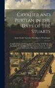 Cavalier and Puritan in the Days of the Stuarts, Compiled From the Private Papers and Diary of Sir Richard Newdigate, Second Baronet, With Extracts Fr