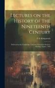 Lectures on the History of the Nineteenth Century: Delivered at the Cambridge University Extension Summer Meeting, August, 1902