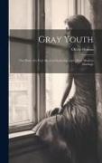 Gray Youth, the Story of a Very Modern Courtship and a Very Modern Marriage