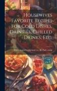 Housewives Favorite Recipes for Cold Dishes, Dainties, Chilled Drinks, etc