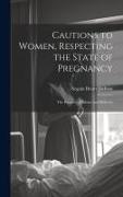 Cautions to Women, Respecting the State of Pregnancy: The Progress of Labour and Delivery