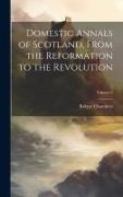 Domestic Annals of Scotland, From the Reformation to the Revolution, Volume 2