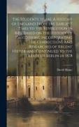 The Students' Hume. A History of England From the Earliest Times to the Revolution in 1688. Based on the History of David Hume, Incorporating the Corr