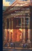 An Essay on the Nature and Advantages of Parish Banks: For the Savings of the Industrious, Volume 15