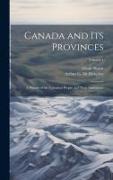 Canada and its Provinces: A History of the Canadian People and Their Institutions, Volume 1