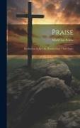 Praise: Meditations in the one Hundred and Third Psalm