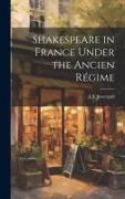 Shakespeare in France Under the Ancien Régime