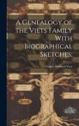 A Genealogy of the Viets Family With Biographical Sketches