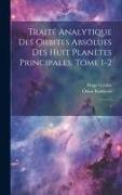 Traité analytique des orbites absolues des huit planètes principales. Tome 1-2: 2